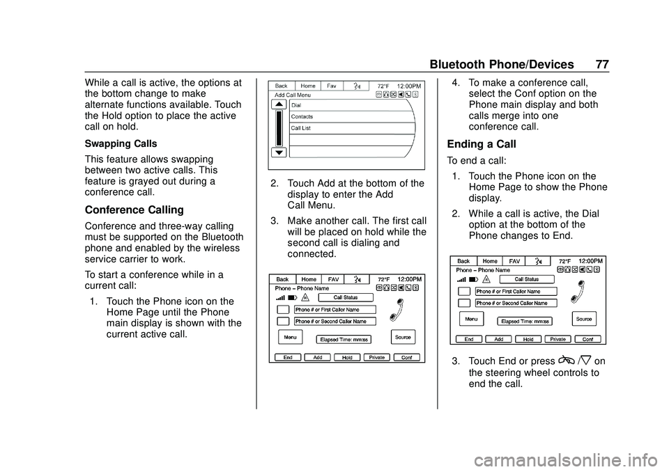 CHEVROLET EXPRESS 2020 Infotainment System Manual Express/Savana Infotainment System (GMNA Authoring U.S./Canada)
(GMNA-Localizing-U.S./Canada-13583185) - 2020 - CRC - 6/10/19
Bluetooth Phone/Devices 77
While a call is active, the options at
the bott CHEVROLET EXPRESS 2020 Infotainment System Manual Express/Savana Infotainment System (GMNA Authoring U.S./Canada)
(GMNA-Localizing-U.S./Canada-13583185) - 2020 - CRC - 6/10/19
Bluetooth Phone/Devices 77
While a call is active, the options at
the bott