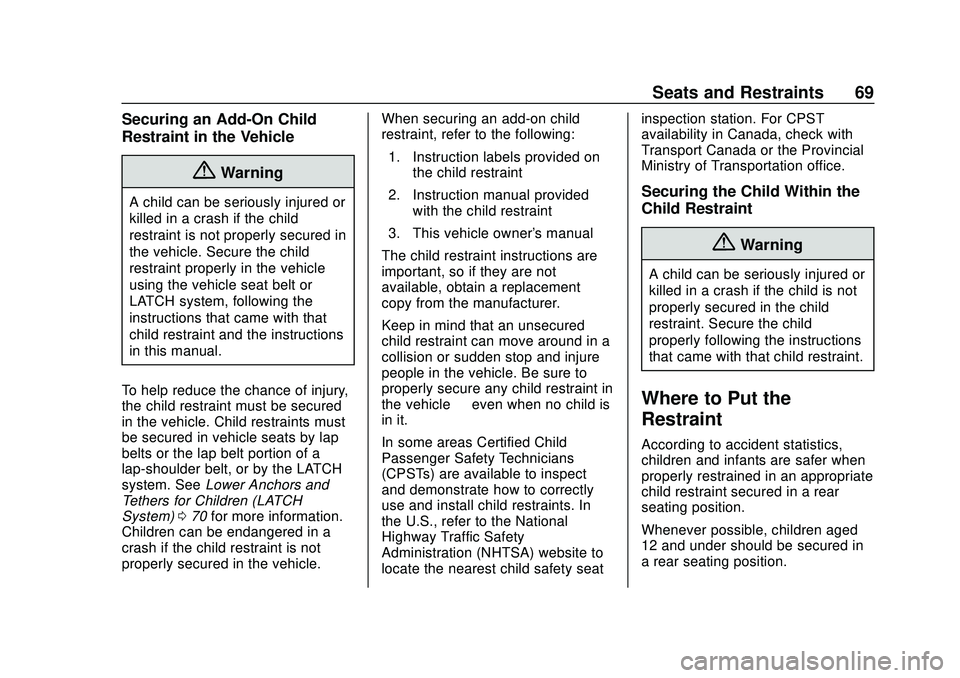 CHEVROLET IMPALA 2020  Owners Manual Chevrolet Impala Owner Manual (GMNA-Localizing-U.S./Canada-13688912) -
2020 - CRC - 6/5/19
Seats and Restraints 69
Securing an Add-On Child
Restraint in the Vehicle
{Warning
A child can be seriously i