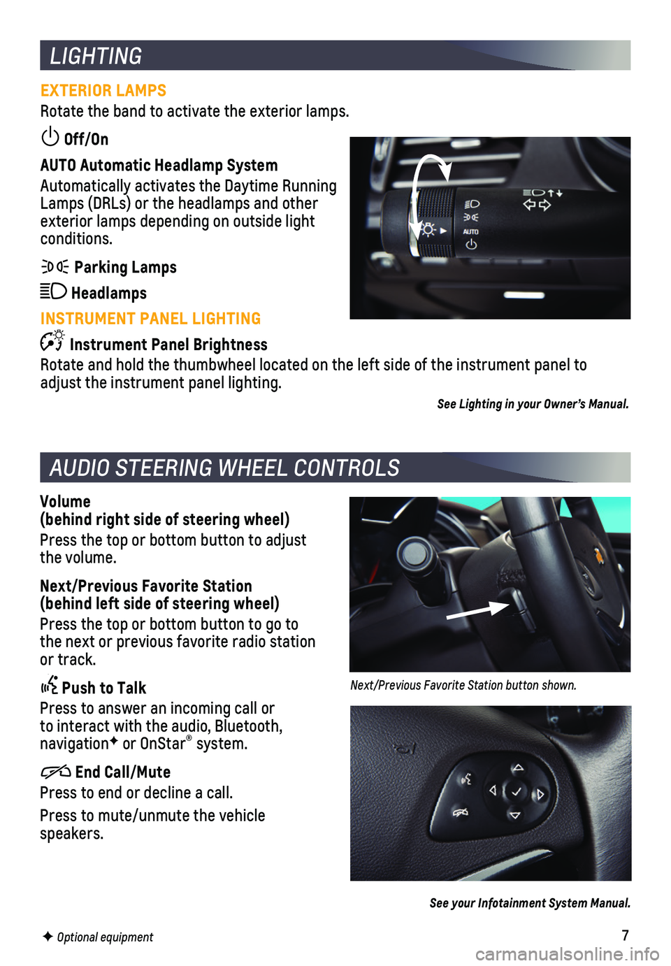 CHEVROLET IMPALA 2020 Get To Know Guide 7
LIGHTING
EXTERIOR LAMPS
Rotate the band to activate the exterior lamps.
Off/On
AUTO Automatic Headlamp System
Automatically activates the Daytime Running Lamps (DRLs) or the headlamps and other CHEVROLET IMPALA 2020 Get To Know Guide 7
LIGHTING
EXTERIOR LAMPS
Rotate the band to activate the exterior lamps.
Off/On
AUTO Automatic Headlamp System
Automatically activates the Daytime Running Lamps (DRLs) or the headlamps and other
