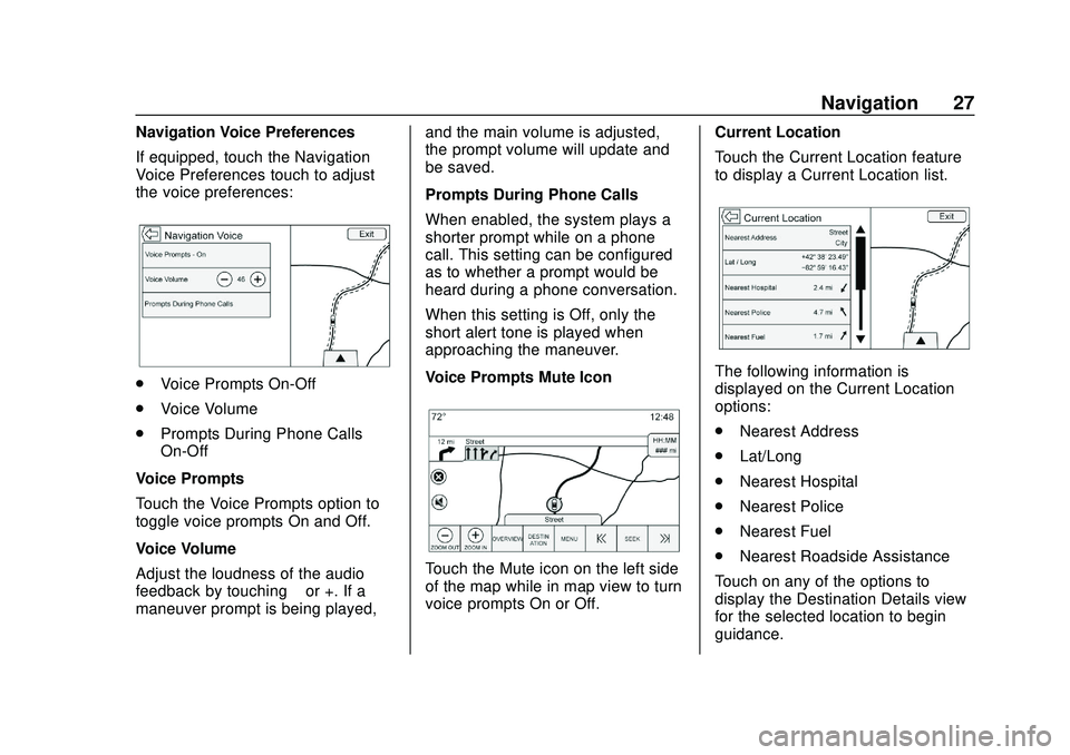 CHEVROLET IMPALA 2020  Infotainment System Manual Chevrolet Impala Infotainment Manual (2.6) (GMNA-Localizing-U.S./Canada-
14402255) - 2020 - CRC - 6/5/19
Navigation 27
Navigation Voice Preferences
If equipped, touch the Navigation
Voice Preferences 