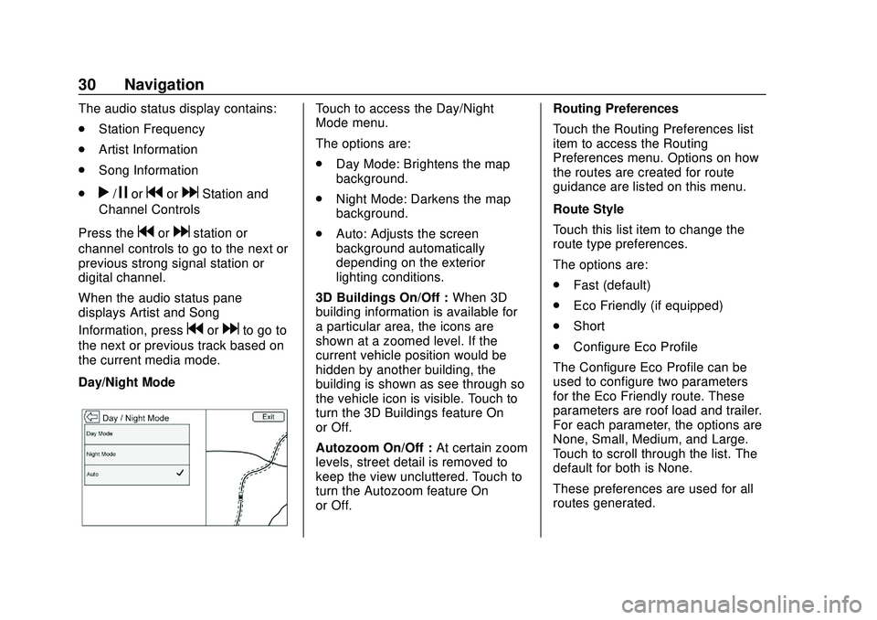 CHEVROLET IMPALA 2020  Infotainment System Manual Chevrolet Impala Infotainment Manual (2.6) (GMNA-Localizing-U.S./Canada-
14402255) - 2020 - CRC - 6/5/19
30 Navigation
The audio status display contains:
.Station Frequency
. Artist Information
. Song