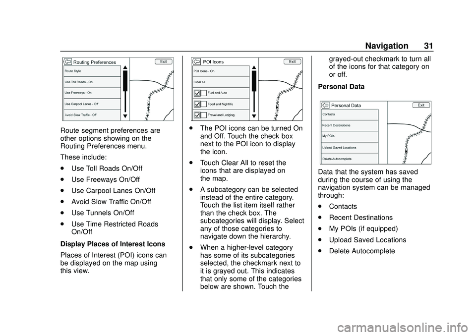 CHEVROLET IMPALA 2020  Infotainment System Manual Chevrolet Impala Infotainment Manual (2.6) (GMNA-Localizing-U.S./Canada-
14402255) - 2020 - CRC - 6/5/19
Navigation 31
Route segment preferences are
other options showing on the
Routing Preferences me