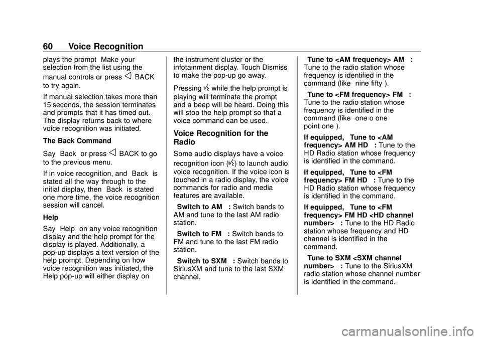 CHEVROLET IMPALA 2020  Infotainment System Manual Chevrolet Impala Infotainment Manual (2.6) (GMNA-Localizing-U.S./Canada-
14402255) - 2020 - CRC - 6/5/19
60 Voice Recognition
plays the prompt“Make your
selection from the list using the
manual cont