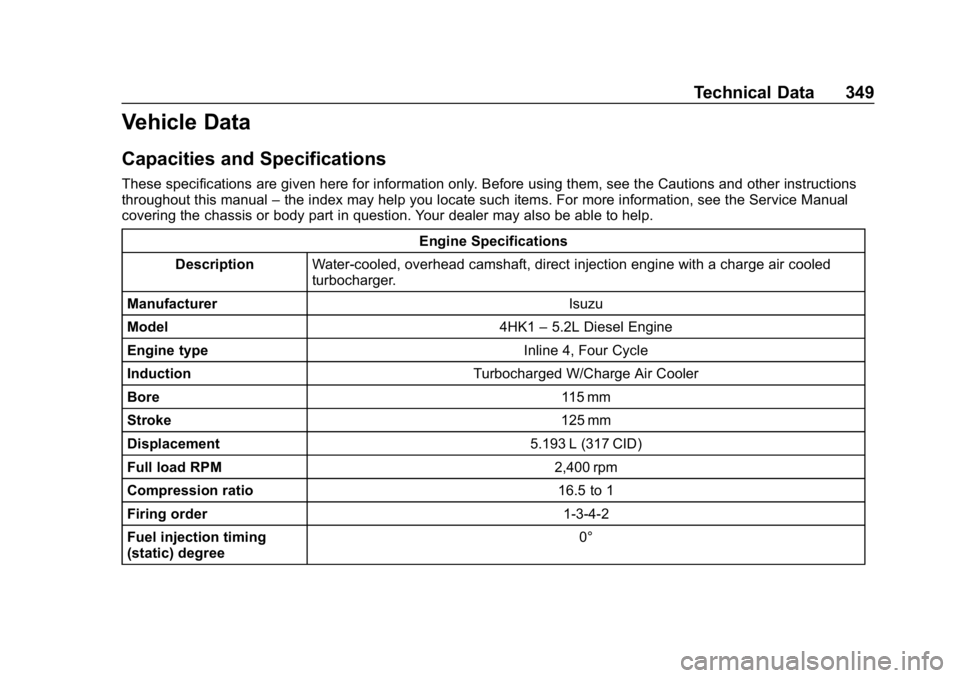 CHEVROLET LOW CAB FORWARD 2020  Owners Manual Chevrolet Low Cab Forward 5.2L Diesel Engine 4500 HD/XD/5500 HD/XD
Owner Manual (GMNA-Localizing-U.S.-13337621) - 2020 - crc - 12/5/18
Technical Data 349
Vehicle Data
Capacities and Specifications
The