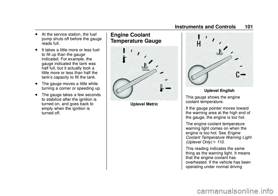 CHEVROLET MALIBU 2020  Owners Manual Chevrolet Malibu Owner Manual (GMNA-Localizing-U.S./Canada/Mexico-
13555849) - 2020 - CRC - 8/16/19
Instruments and Controls 101
.At the service station, the fuel
pump shuts off before the gauge
reads