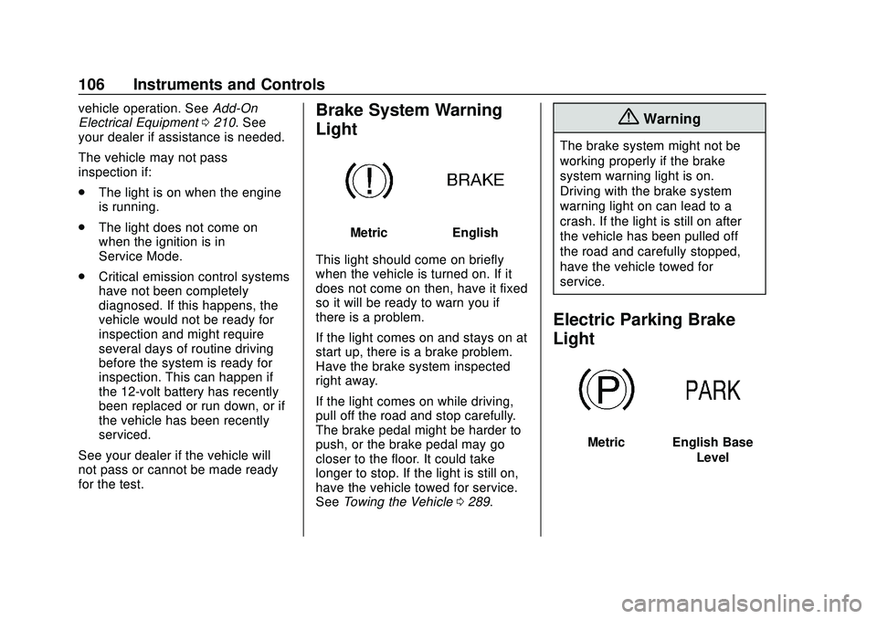 CHEVROLET MALIBU 2020  Owners Manual Chevrolet Malibu Owner Manual (GMNA-Localizing-U.S./Canada/Mexico-
13555849) - 2020 - CRC - 8/16/19
106 Instruments and Controls
vehicle operation. SeeAdd-On
Electrical Equipment 0210. See
your dealer