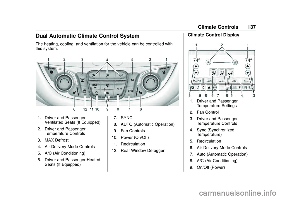 CHEVROLET MALIBU 2020  Owners Manual Chevrolet Malibu Owner Manual (GMNA-Localizing-U.S./Canada/Mexico-
13555849) - 2020 - CRC - 8/16/19
Climate Controls 137
Dual Automatic Climate Control System
The heating, cooling, and ventilation for
