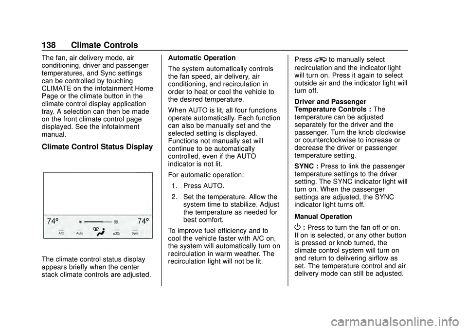 CHEVROLET MALIBU 2020 Owners Manual Chevrolet Malibu Owner Manual (GMNA-Localizing-U.S./Canada/Mexico-
13555849) - 2020 - CRC - 8/16/19
138 Climate Controls
The fan, air delivery mode, air
conditioning, driver and passenger
temperatures CHEVROLET MALIBU 2020 Owners Manual Chevrolet Malibu Owner Manual (GMNA-Localizing-U.S./Canada/Mexico-
13555849) - 2020 - CRC - 8/16/19
138 Climate Controls
The fan, air delivery mode, air
conditioning, driver and passenger
temperatures