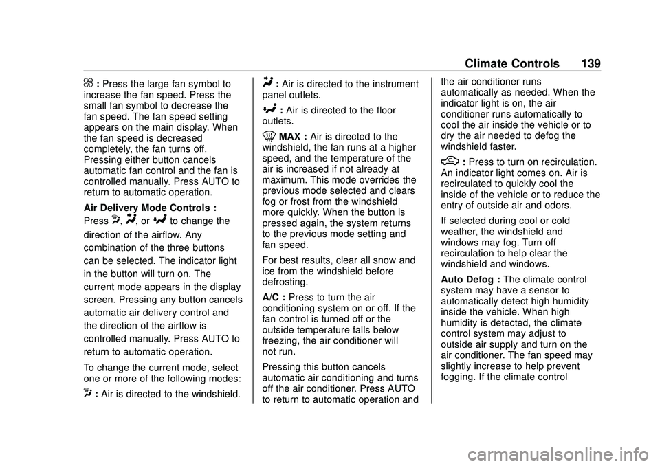 CHEVROLET MALIBU 2020  Owners Manual Chevrolet Malibu Owner Manual (GMNA-Localizing-U.S./Canada/Mexico-
13555849) - 2020 - CRC - 8/16/19
Climate Controls 139
^:Press the large fan symbol to
increase the fan speed. Press the
small fan sym