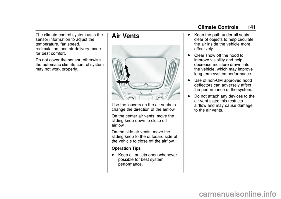 CHEVROLET MALIBU 2020  Owners Manual Chevrolet Malibu Owner Manual (GMNA-Localizing-U.S./Canada/Mexico-
13555849) - 2020 - CRC - 8/16/19
Climate Controls 141
The climate control system uses the
sensor information to adjust the
temperatur