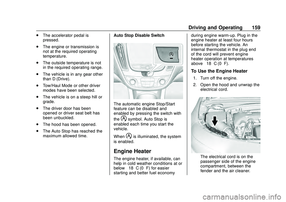 CHEVROLET MALIBU 2020  Owners Manual Chevrolet Malibu Owner Manual (GMNA-Localizing-U.S./Canada/Mexico-
13555849) - 2020 - CRC - 8/16/19
Driving and Operating 159
.The accelerator pedal is
pressed.
. The engine or transmission is
not at 