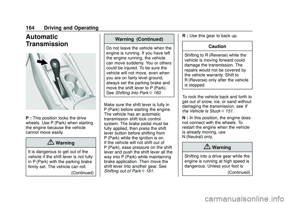 CHEVROLET MALIBU 2020  Owners Manual Chevrolet Malibu Owner Manual (GMNA-Localizing-U.S./Canada/Mexico-
13555849) - 2020 - CRC - 8/16/19
164 Driving and Operating
Automatic
Transmission
P :This position locks the drive
wheels. Use P (Par