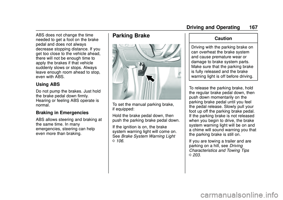 CHEVROLET MALIBU 2020  Owners Manual Chevrolet Malibu Owner Manual (GMNA-Localizing-U.S./Canada/Mexico-
13555849) - 2020 - CRC - 8/16/19
Driving and Operating 167
ABS does not change the time
needed to get a foot on the brake
pedal and d