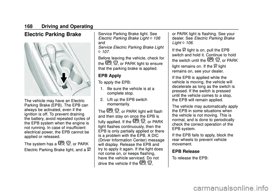 CHEVROLET MALIBU 2020  Owners Manual Chevrolet Malibu Owner Manual (GMNA-Localizing-U.S./Canada/Mexico-
13555849) - 2020 - CRC - 8/16/19
168 Driving and Operating
Electric Parking Brake
The vehicle may have an Electric
Parking Brake (EPB