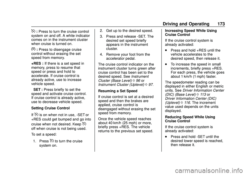 CHEVROLET MALIBU 2020  Owners Manual Chevrolet Malibu Owner Manual (GMNA-Localizing-U.S./Canada/Mexico-
13555849) - 2020 - CRC - 8/16/19
Driving and Operating 173
5:Press to turn the cruise control
system on and off. A white indicator
co