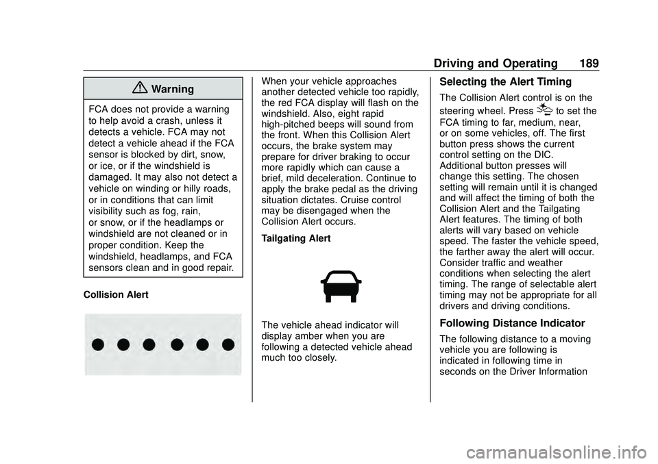 CHEVROLET MALIBU 2020  Owners Manual Chevrolet Malibu Owner Manual (GMNA-Localizing-U.S./Canada/Mexico-
13555849) - 2020 - CRC - 8/16/19
Driving and Operating 189
{Warning
FCA does not provide a warning
to help avoid a crash, unless it
d