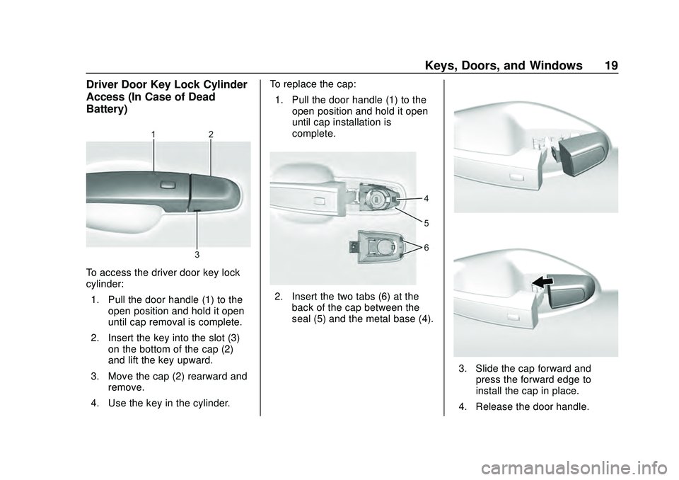 CHEVROLET MALIBU 2020  Owners Manual Chevrolet Malibu Owner Manual (GMNA-Localizing-U.S./Canada/Mexico-
13555849) - 2020 - CRC - 8/16/19
Keys, Doors, and Windows 19
Driver Door Key Lock Cylinder
Access (In Case of Dead
Battery)
To access