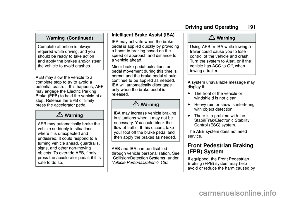 CHEVROLET MALIBU 2020  Owners Manual Chevrolet Malibu Owner Manual (GMNA-Localizing-U.S./Canada/Mexico-
13555849) - 2020 - CRC - 8/16/19
Driving and Operating 191
Warning (Continued)
Complete attention is always
required while driving, a