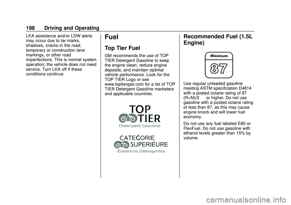 CHEVROLET MALIBU 2020  Owners Manual Chevrolet Malibu Owner Manual (GMNA-Localizing-U.S./Canada/Mexico-
13555849) - 2020 - CRC - 8/16/19
198 Driving and Operating
LKA assistance and/or LDW alerts
may occur due to tar marks,
shadows, crac