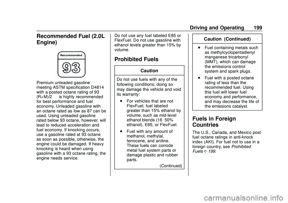 CHEVROLET MALIBU 2020  Owners Manual Chevrolet Malibu Owner Manual (GMNA-Localizing-U.S./Canada/Mexico-
13555849) - 2020 - CRC - 8/16/19
Driving and Operating 199
Recommended Fuel (2.0L
Engine)
Premium unleaded gasoline
meeting ASTM spec