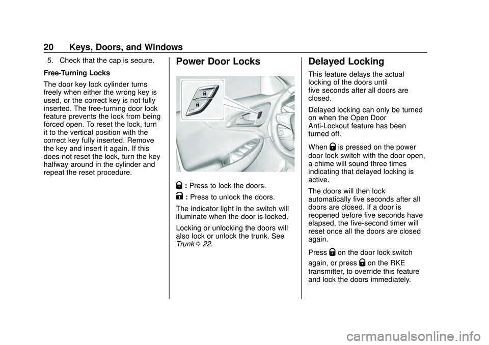 CHEVROLET MALIBU 2020 Owners Manual Chevrolet Malibu Owner Manual (GMNA-Localizing-U.S./Canada/Mexico-
13555849) - 2020 - CRC - 8/16/19
20 Keys, Doors, and Windows
5. Check that the cap is secure.
Free-Turning Locks
The door key lock cy CHEVROLET MALIBU 2020 Owners Manual Chevrolet Malibu Owner Manual (GMNA-Localizing-U.S./Canada/Mexico-
13555849) - 2020 - CRC - 8/16/19
20 Keys, Doors, and Windows
5. Check that the cap is secure.
Free-Turning Locks
The door key lock cy