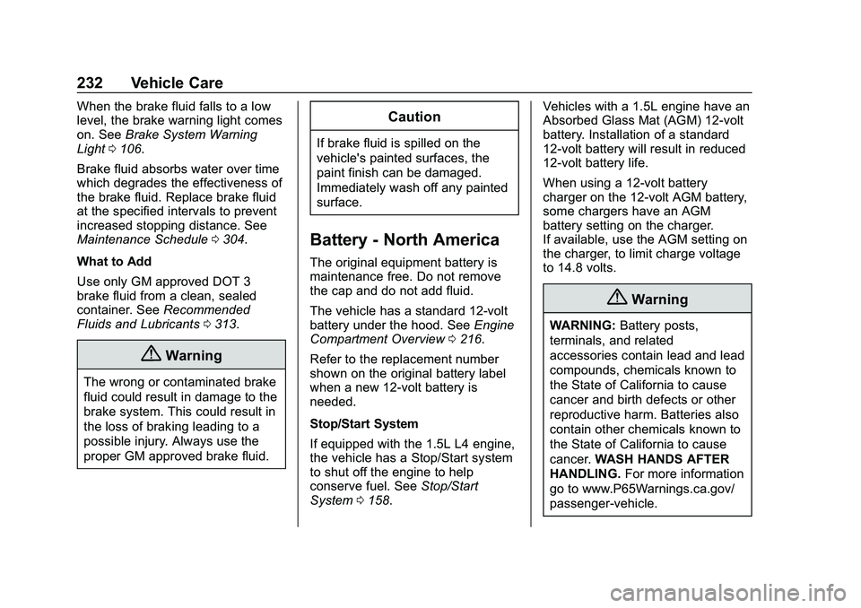CHEVROLET MALIBU 2020  Owners Manual Chevrolet Malibu Owner Manual (GMNA-Localizing-U.S./Canada/Mexico-
13555849) - 2020 - CRC - 8/21/19
232 Vehicle Care
When the brake fluid falls to a low
level, the brake warning light comes
on. SeeBra