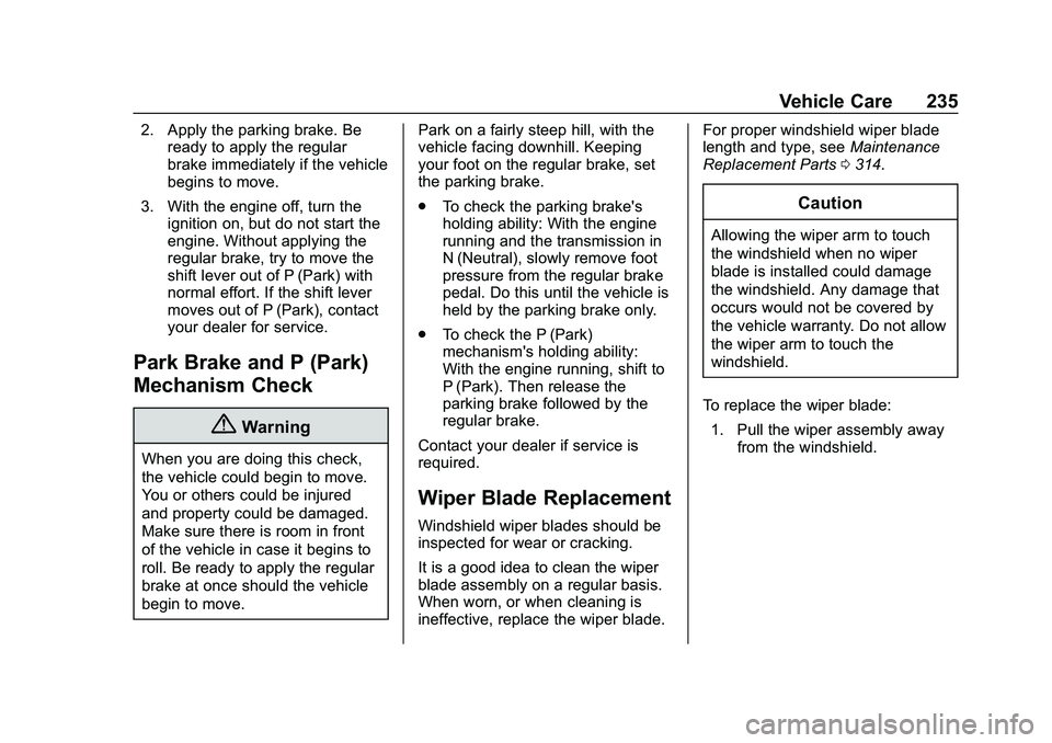 CHEVROLET MALIBU 2020  Owners Manual Chevrolet Malibu Owner Manual (GMNA-Localizing-U.S./Canada/Mexico-
13555849) - 2020 - CRC - 8/21/19
Vehicle Care 235
2. Apply the parking brake. Beready to apply the regular
brake immediately if the v