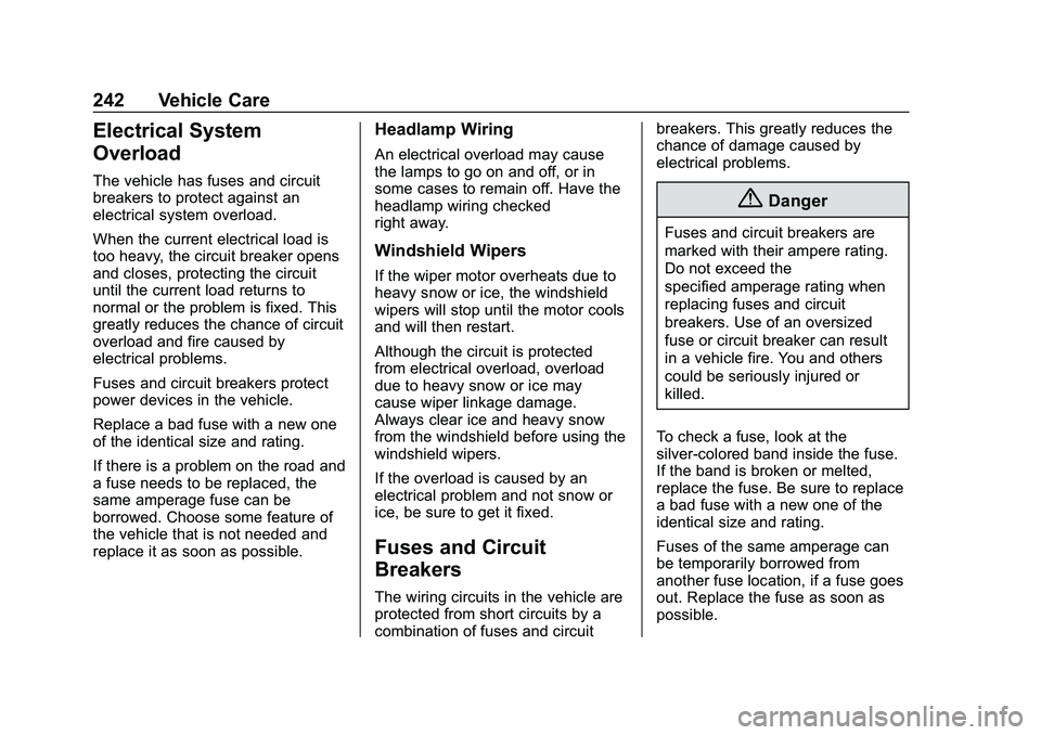 CHEVROLET MALIBU 2020  Owners Manual Chevrolet Malibu Owner Manual (GMNA-Localizing-U.S./Canada/Mexico-
13555849) - 2020 - CRC - 8/21/19
242 Vehicle Care
Electrical System
Overload
The vehicle has fuses and circuit
breakers to protect ag