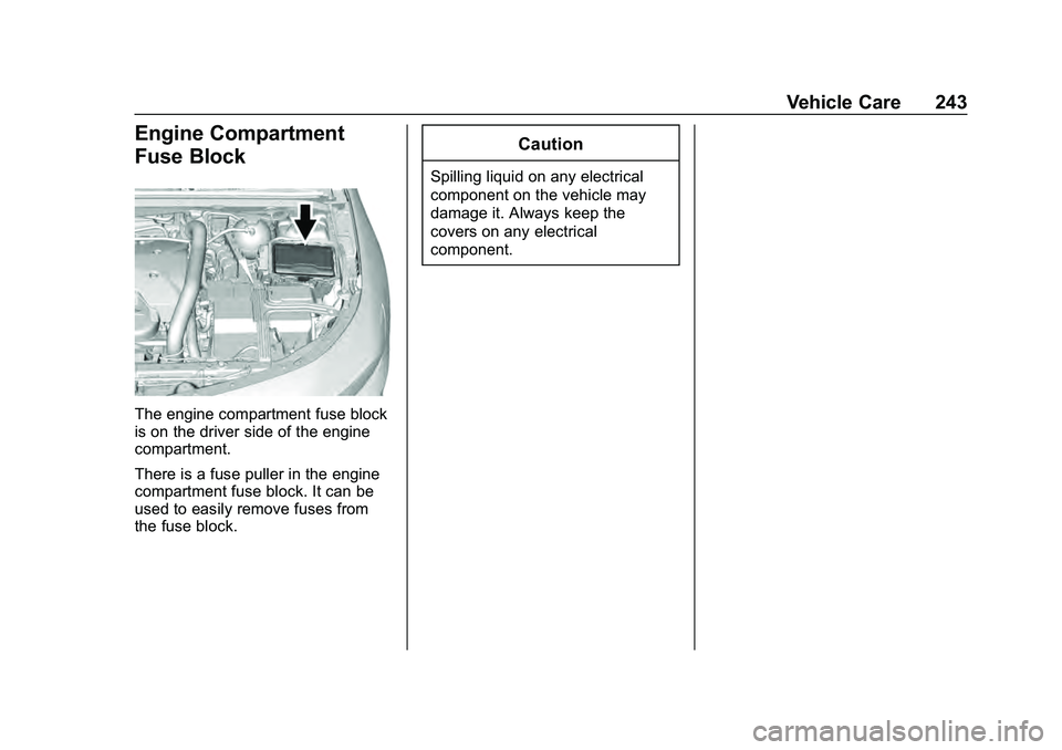 CHEVROLET MALIBU 2020  Owners Manual Chevrolet Malibu Owner Manual (GMNA-Localizing-U.S./Canada/Mexico-
13555849) - 2020 - CRC - 8/21/19
Vehicle Care 243
Engine Compartment
Fuse Block
The engine compartment fuse block
is on the driver si