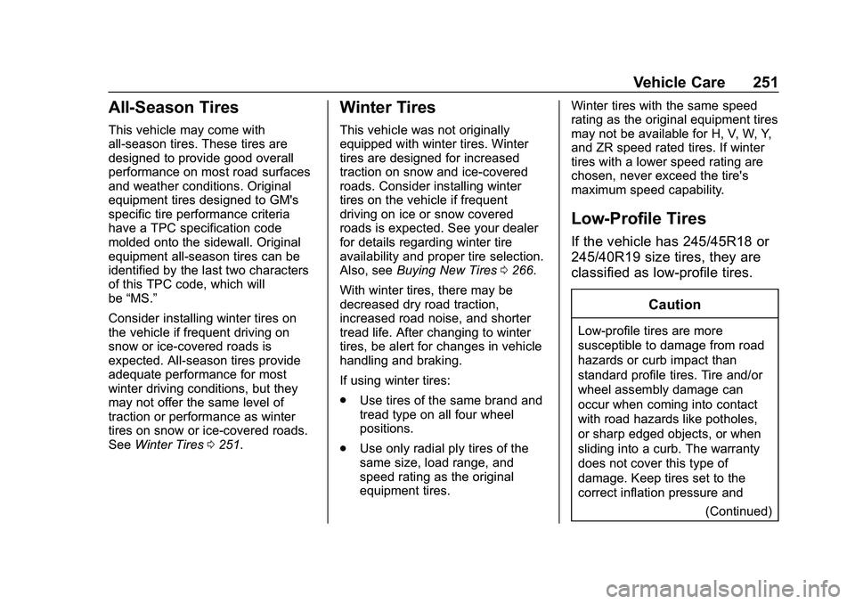 CHEVROLET MALIBU 2020  Owners Manual Chevrolet Malibu Owner Manual (GMNA-Localizing-U.S./Canada/Mexico-
13555849) - 2020 - CRC - 8/21/19
Vehicle Care 251
All-Season Tires
This vehicle may come with
all-season tires. These tires are
desig