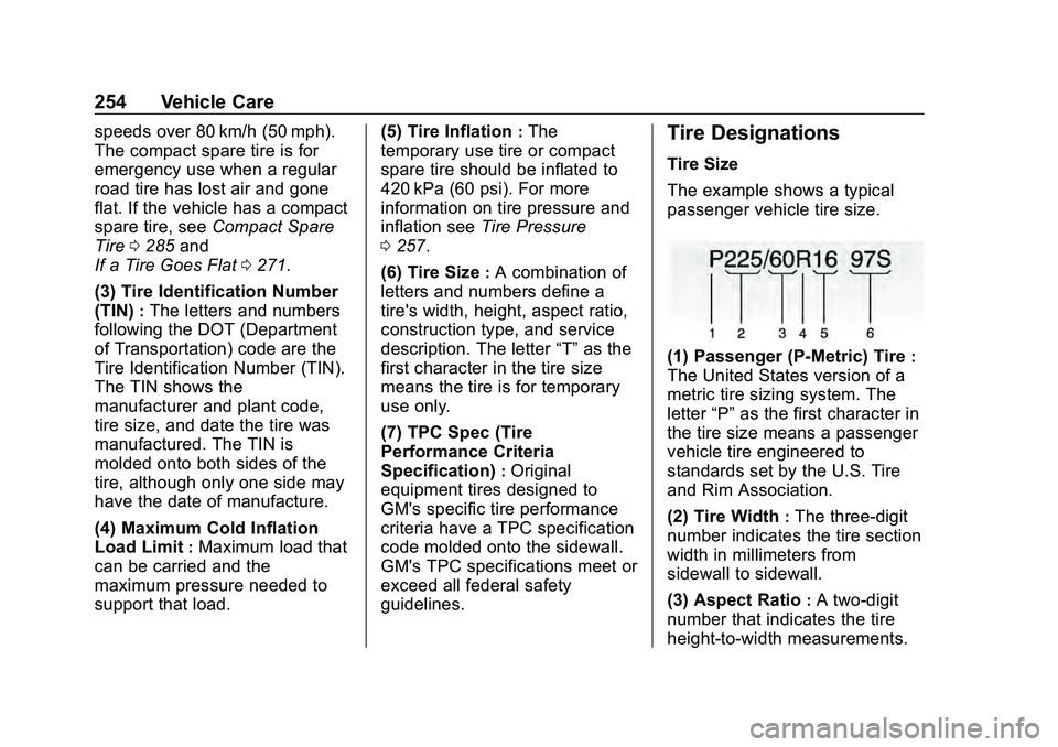 CHEVROLET MALIBU 2020  Owners Manual Chevrolet Malibu Owner Manual (GMNA-Localizing-U.S./Canada/Mexico-
13555849) - 2020 - CRC - 8/21/19
254 Vehicle Care
speeds over 80 km/h (50 mph).
The compact spare tire is for
emergency use when a re