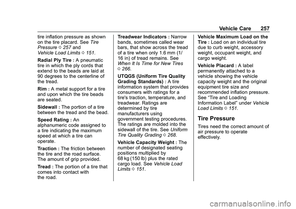 CHEVROLET MALIBU 2020  Owners Manual Chevrolet Malibu Owner Manual (GMNA-Localizing-U.S./Canada/Mexico-
13555849) - 2020 - CRC - 8/21/19
Vehicle Care 257
tire inflation pressure as shown
on the tire placard. SeeTire
Pressure 0257 and
Veh