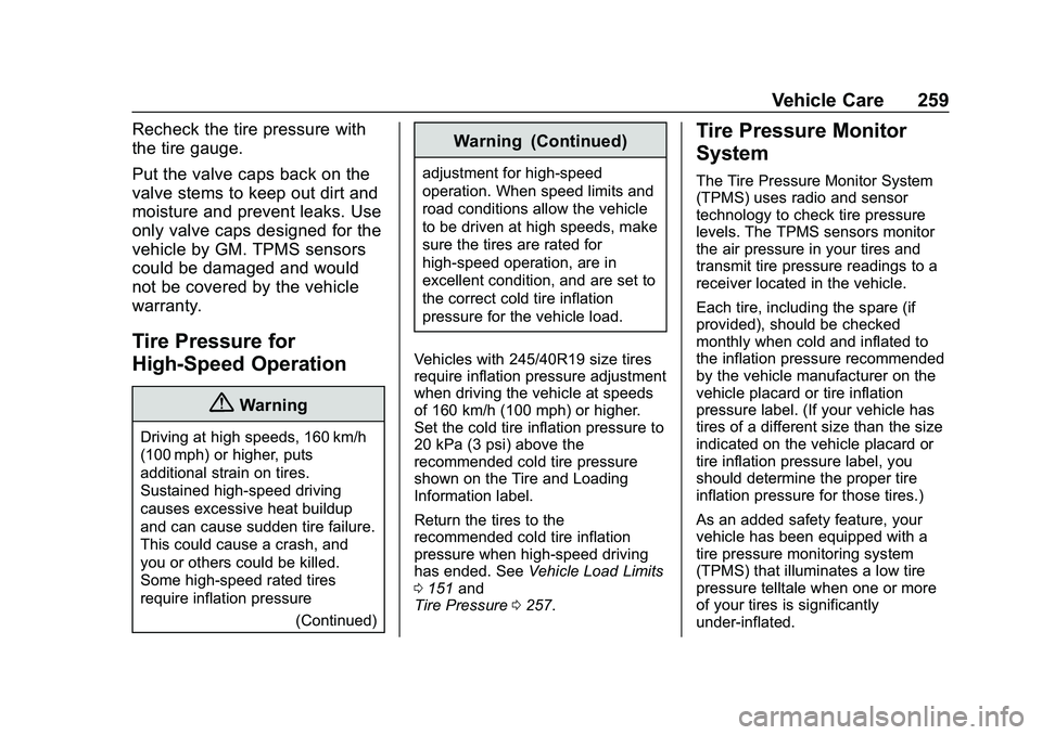 CHEVROLET MALIBU 2020  Owners Manual Chevrolet Malibu Owner Manual (GMNA-Localizing-U.S./Canada/Mexico-
13555849) - 2020 - CRC - 8/21/19
Vehicle Care 259
Recheck the tire pressure with
the tire gauge.
Put the valve caps back on the
valve