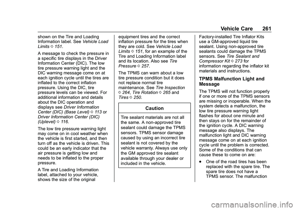 CHEVROLET MALIBU 2020  Owners Manual Chevrolet Malibu Owner Manual (GMNA-Localizing-U.S./Canada/Mexico-
13555849) - 2020 - CRC - 8/21/19
Vehicle Care 261
shown on the Tire and Loading
Information label. SeeVehicle Load
Limits 0151.
A mes