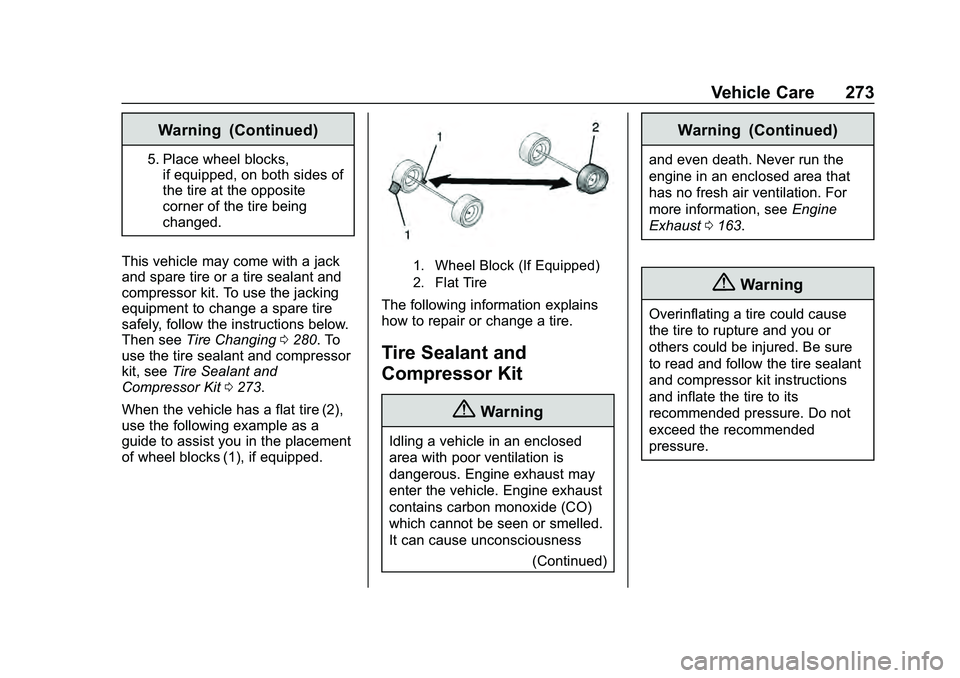 CHEVROLET MALIBU 2020  Owners Manual Chevrolet Malibu Owner Manual (GMNA-Localizing-U.S./Canada/Mexico-
13555849) - 2020 - CRC - 8/21/19
Vehicle Care 273
Warning (Continued)
5. Place wheel blocks,if equipped, on both sides of
the tire at