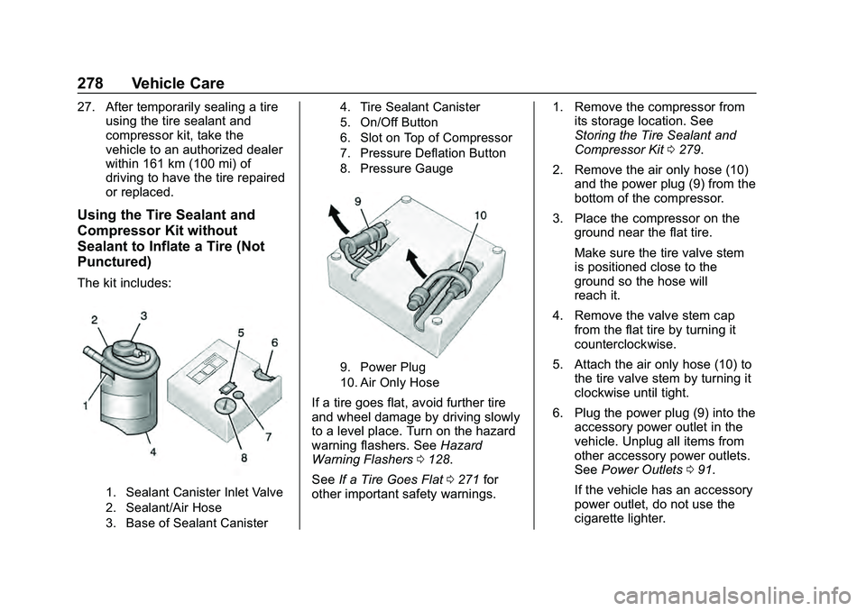 CHEVROLET MALIBU 2020  Owners Manual Chevrolet Malibu Owner Manual (GMNA-Localizing-U.S./Canada/Mexico-
13555849) - 2020 - CRC - 8/21/19
278 Vehicle Care
27. After temporarily sealing a tireusing the tire sealant and
compressor kit, take
