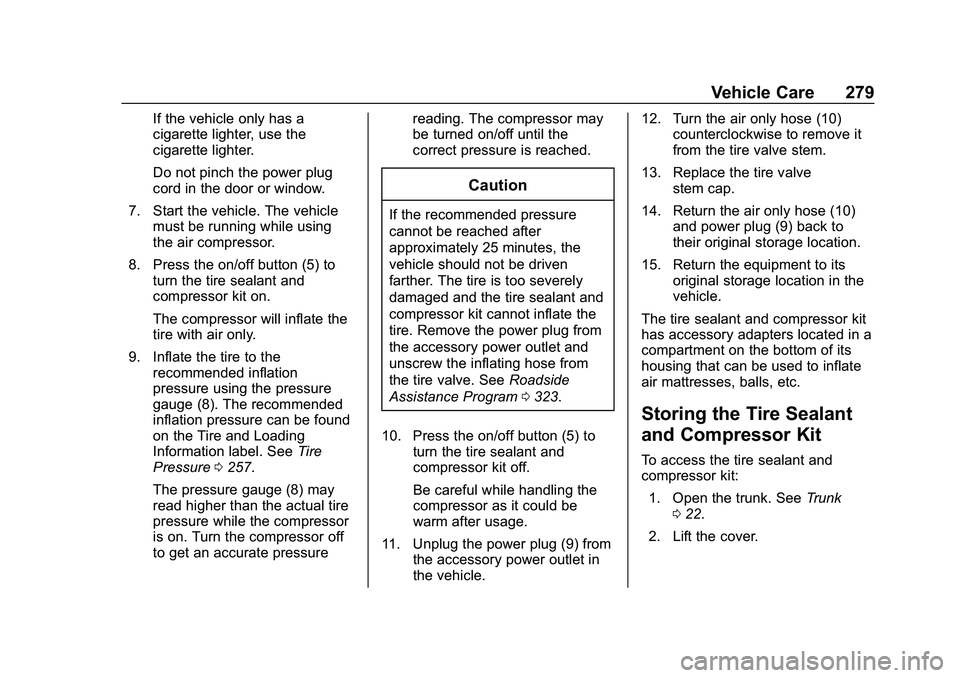 CHEVROLET MALIBU 2020  Owners Manual Chevrolet Malibu Owner Manual (GMNA-Localizing-U.S./Canada/Mexico-
13555849) - 2020 - CRC - 8/21/19
Vehicle Care 279
If the vehicle only has a
cigarette lighter, use the
cigarette lighter.
Do not pinc