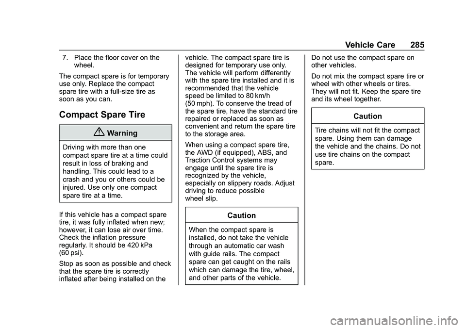 CHEVROLET MALIBU 2020  Owners Manual Chevrolet Malibu Owner Manual (GMNA-Localizing-U.S./Canada/Mexico-
13555849) - 2020 - CRC - 8/21/19
Vehicle Care 285
7. Place the floor cover on thewheel.
The compact spare is for temporary
use only. 