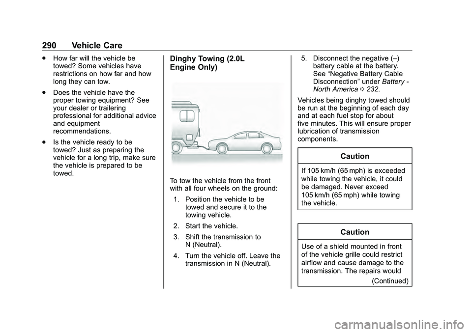 CHEVROLET MALIBU 2020  Owners Manual Chevrolet Malibu Owner Manual (GMNA-Localizing-U.S./Canada/Mexico-
13555849) - 2020 - CRC - 8/21/19
290 Vehicle Care
.How far will the vehicle be
towed? Some vehicles have
restrictions on how far and 