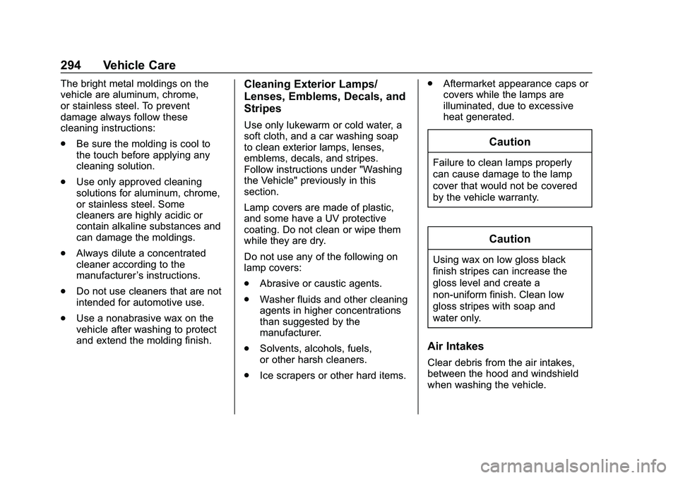 CHEVROLET MALIBU 2020  Owners Manual Chevrolet Malibu Owner Manual (GMNA-Localizing-U.S./Canada/Mexico-
13555849) - 2020 - CRC - 8/21/19
294 Vehicle Care
The bright metal moldings on the
vehicle are aluminum, chrome,
or stainless steel. 