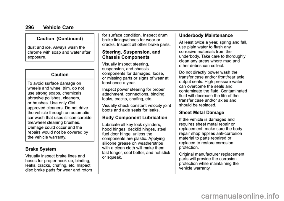 CHEVROLET MALIBU 2020  Owners Manual Chevrolet Malibu Owner Manual (GMNA-Localizing-U.S./Canada/Mexico-
13555849) - 2020 - CRC - 8/21/19
296 Vehicle Care
Caution (Continued)
dust and ice. Always wash the
chrome with soap and water after
