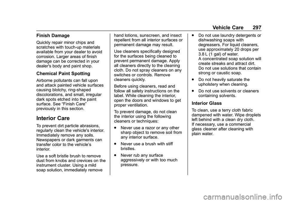 CHEVROLET MALIBU 2020  Owners Manual Chevrolet Malibu Owner Manual (GMNA-Localizing-U.S./Canada/Mexico-
13555849) - 2020 - CRC - 8/21/19
Vehicle Care 297
Finish Damage
Quickly repair minor chips and
scratches with touch-up materials
avai