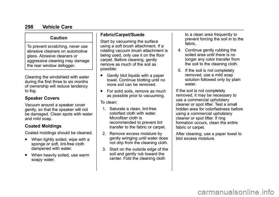 CHEVROLET MALIBU 2020  Owners Manual Chevrolet Malibu Owner Manual (GMNA-Localizing-U.S./Canada/Mexico-
13555849) - 2020 - CRC - 8/21/19
298 Vehicle Care
Caution
To prevent scratching, never use
abrasive cleaners on automotive
glass. Abr