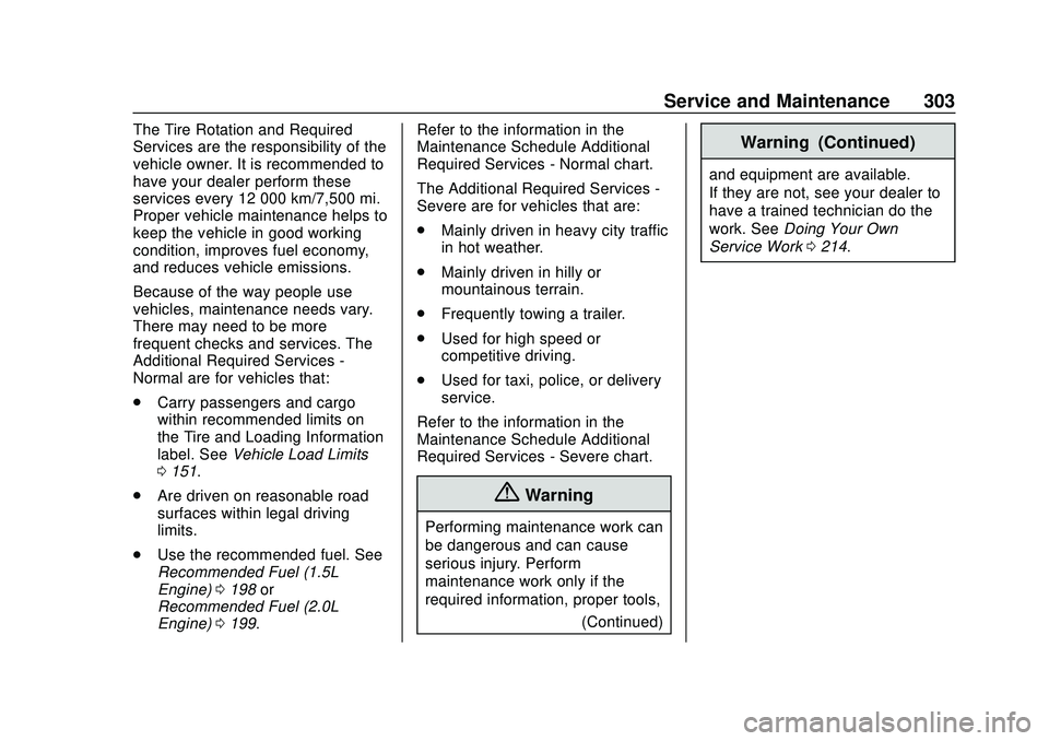 CHEVROLET MALIBU 2020  Owners Manual Chevrolet Malibu Owner Manual (GMNA-Localizing-U.S./Canada/Mexico-
13555849) - 2020 - CRC - 8/16/19
Service and Maintenance 303
The Tire Rotation and Required
Services are the responsibility of the
ve