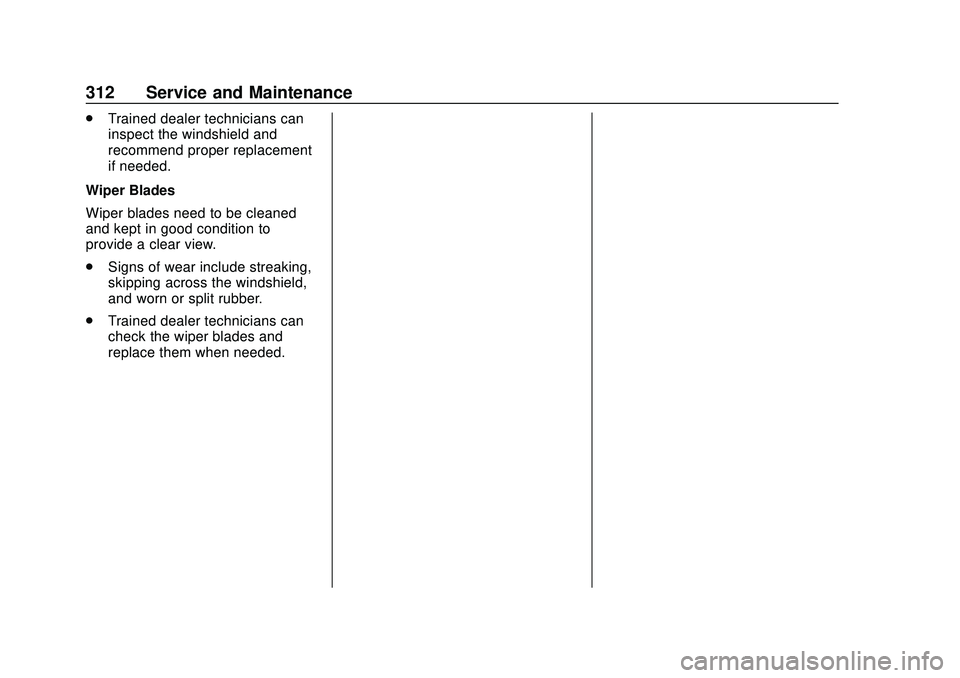 CHEVROLET MALIBU 2020  Owners Manual Chevrolet Malibu Owner Manual (GMNA-Localizing-U.S./Canada/Mexico-
13555849) - 2020 - CRC - 8/16/19
312 Service and Maintenance
.Trained dealer technicians can
inspect the windshield and
recommend pro
