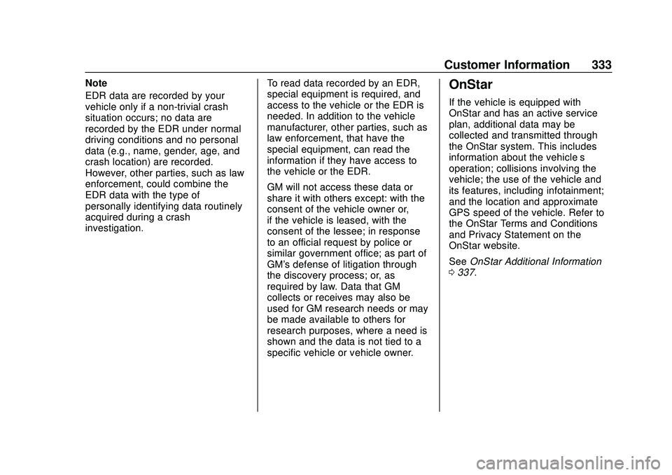 CHEVROLET MALIBU 2020  Owners Manual Chevrolet Malibu Owner Manual (GMNA-Localizing-U.S./Canada/Mexico-
13555849) - 2020 - CRC - 8/16/19
Customer Information 333
Note
EDR data are recorded by your
vehicle only if a non-trivial crash
situ