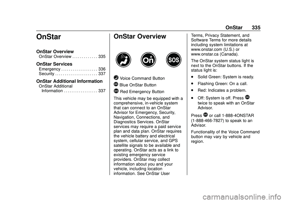 CHEVROLET MALIBU 2020  Owners Manual Chevrolet Malibu Owner Manual (GMNA-Localizing-U.S./Canada/Mexico-
13555849) - 2020 - CRC - 8/16/19
OnStar 335
OnStar
OnStar Overview
OnStar Overview . . . . . . . . . . . . . 335
OnStar Services
Emer