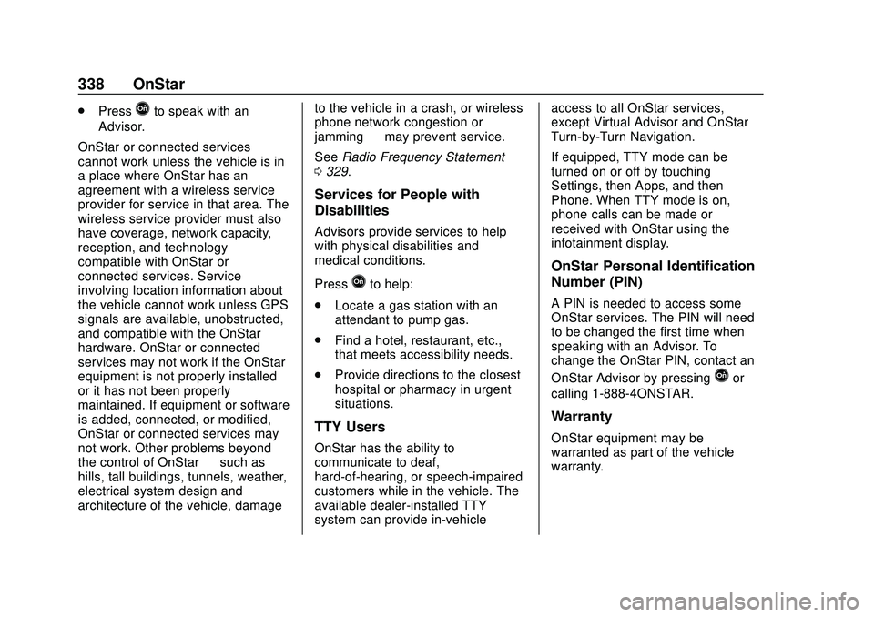 CHEVROLET MALIBU 2020  Owners Manual Chevrolet Malibu Owner Manual (GMNA-Localizing-U.S./Canada/Mexico-
13555849) - 2020 - CRC - 8/16/19
338 OnStar
.PressQto speak with an
Advisor.
OnStar or connected services
cannot work unless the vehi