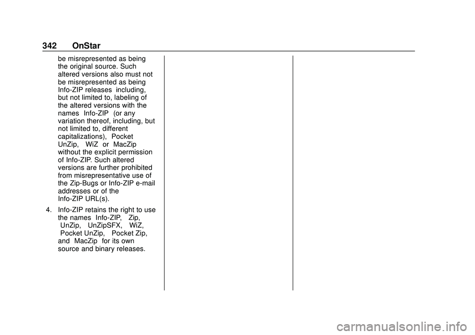 CHEVROLET MALIBU 2020  Owners Manual Chevrolet Malibu Owner Manual (GMNA-Localizing-U.S./Canada/Mexico-
13555849) - 2020 - CRC - 8/16/19
342 OnStar
be misrepresented as being
the original source. Such
altered versions also must not
be mi