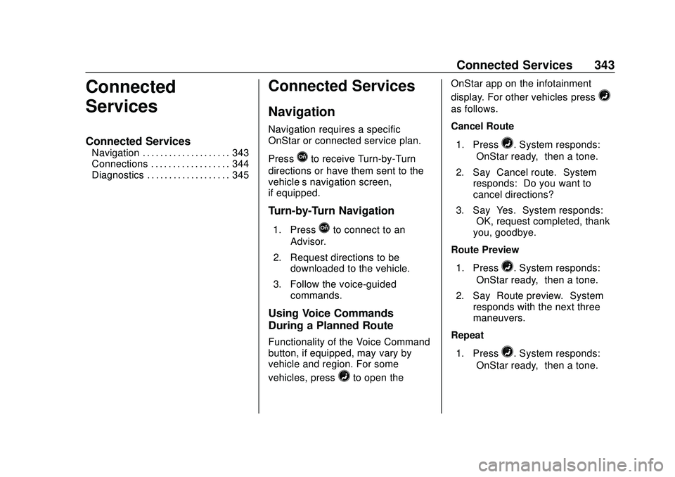 CHEVROLET MALIBU 2020  Owners Manual Chevrolet Malibu Owner Manual (GMNA-Localizing-U.S./Canada/Mexico-
13555849) - 2020 - CRC - 8/16/19
Connected Services 343
Connected
Services
Connected Services
Navigation . . . . . . . . . . . . . . 